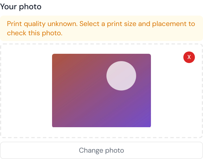 The Your photo field after an upload: an amber note saying the print quality can't be checked yet until a size and placement are chosen, then the photo as a thumbnail with a red remove button and a Change photo button below it